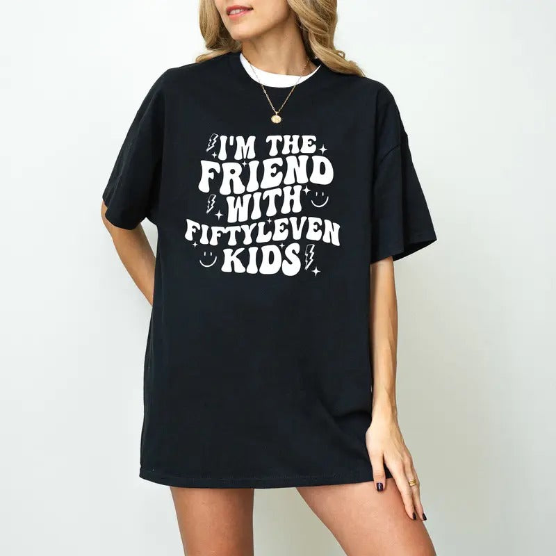 I'm The Friend With Fiftyleven Kids T-Shirt, Fiftyleven Kids T-Shirt, Mom life T-Shirt, I'm That friend, Funny mom T-Shirt, Big family