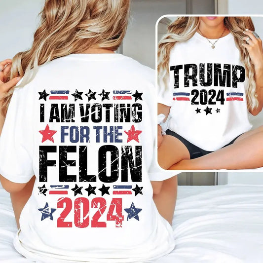 I'm Voting For The Felon Shirt, Trump for President 2024 Shirt, Republican 2024,Fix America Again Shirt Hoodie, Sweatshirt
