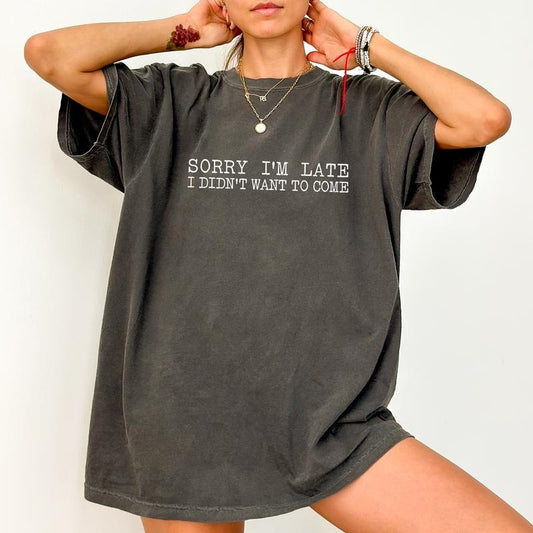 I'm late Shirt Comfort Colors, I Didn't Want To Come  Crewneck Women Tee, Best Friend Gifts, Funny Sarcastic Womenswear...