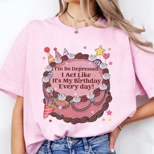 I'm so Depressed I Act Like It's My Birthday Every Day Tee, Do It With Broken Heart, Tortured Poem Sweater, Funny Therapy...