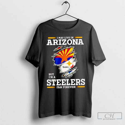 I May Live In Arizona But Im A Steelers Fan Forever
