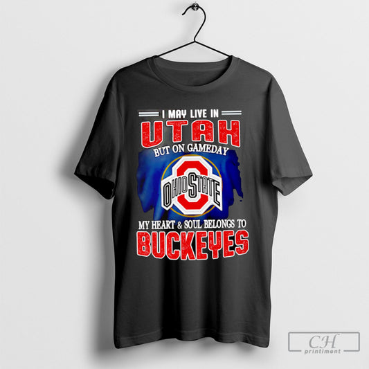 I May Live In Utah But On Gameday My Heart And Soul Belongs To Buckeyes