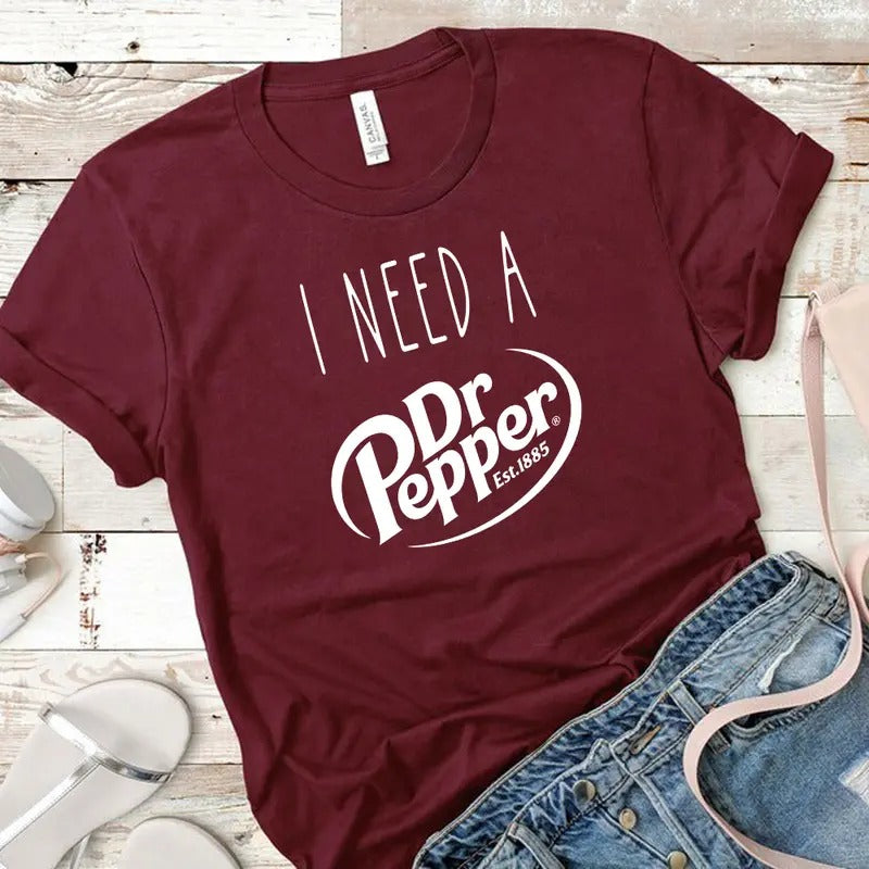I need a Dr. Pepper Tshirt, Trendy Sweatshirt, Funny Dr Pepper Lover Gift trendy minimalistic Shirt, Dr Pepper Tee Unisex cute graphic Tees