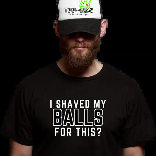 I shaved by balls for this? - Men's funny T-shirt Cotton Menswear Top Tshirt Round Neck
