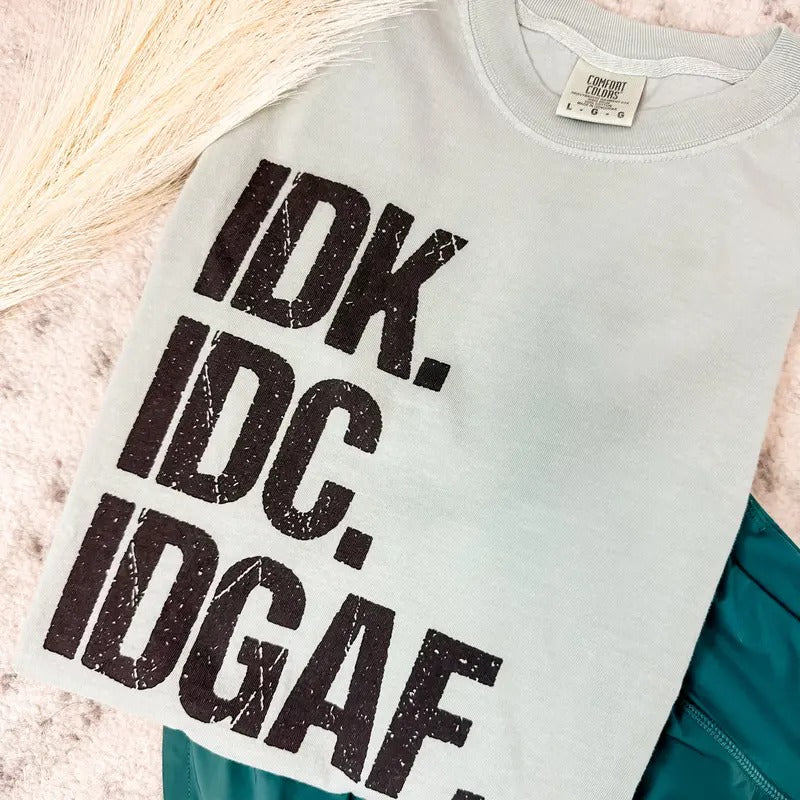 IDK IDC IDGAF Graphic Tee