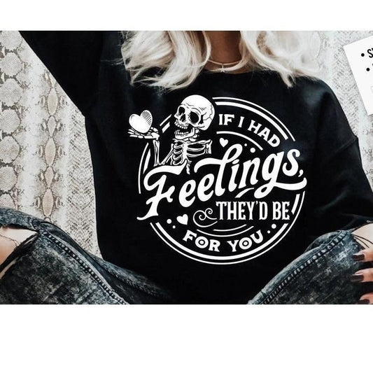 If I Had Feelings They'd Be For You Sweatshirt, Skeleton Valentines Day Sweatshirt, Fuuny valentines   Hoodie and...