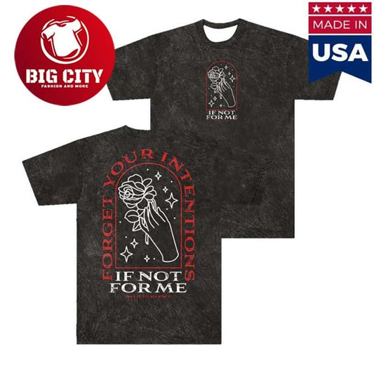 If Not For Me Forget Your Intentions Two Sided Shirt