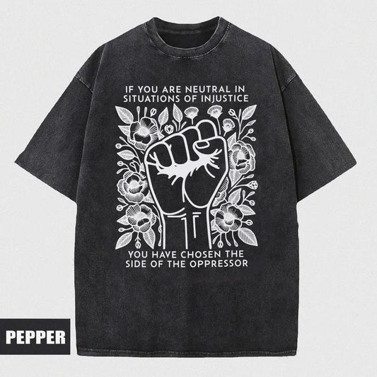 If You Are Neutral In Situations Of Injustice You Have Chosen The Side Of The Oppressor Shirt, Comfort Colors Shirt,...