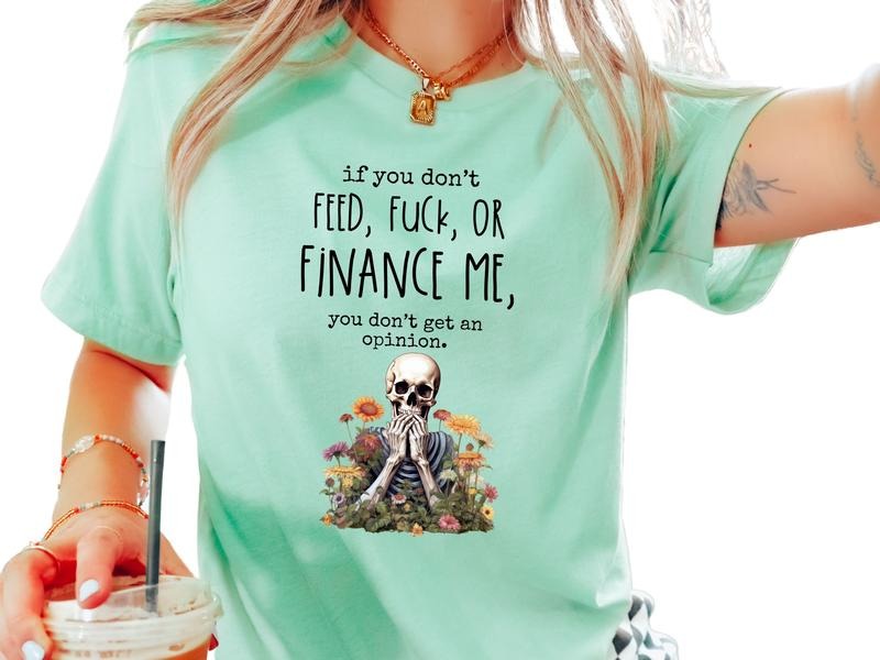If You Don't Feed, F$%K, or Finance Me, You Don't Get An Opinion T-Shirt for Women, Sarcastic Graphic Tee, Offensive Shirts for Women, Trendy Casual Tee, Gift for Wife, Funny Shirt with Sarcastic Quote