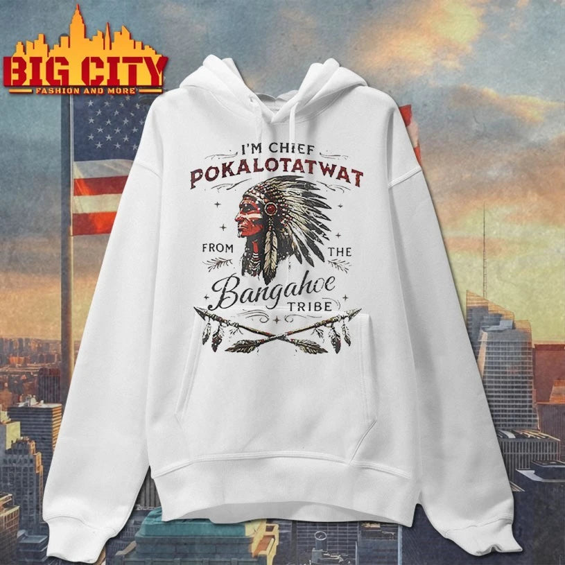 I’m Chief Pokalotatwat From The Bangahoe Tribe t-shirt