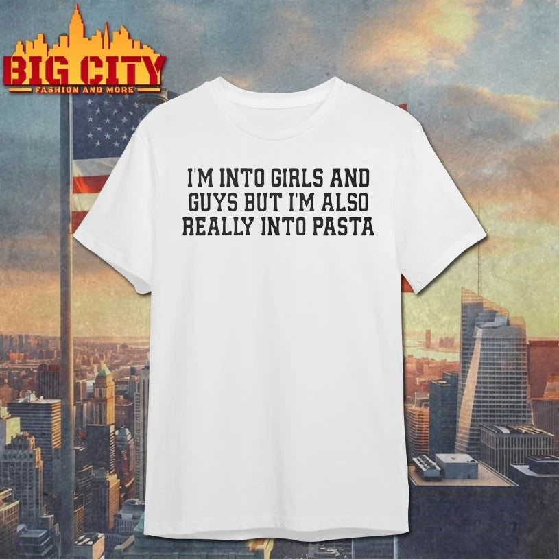 I’m Into Girls And Guys But I’m Also Really Into Pasta t-shirt
