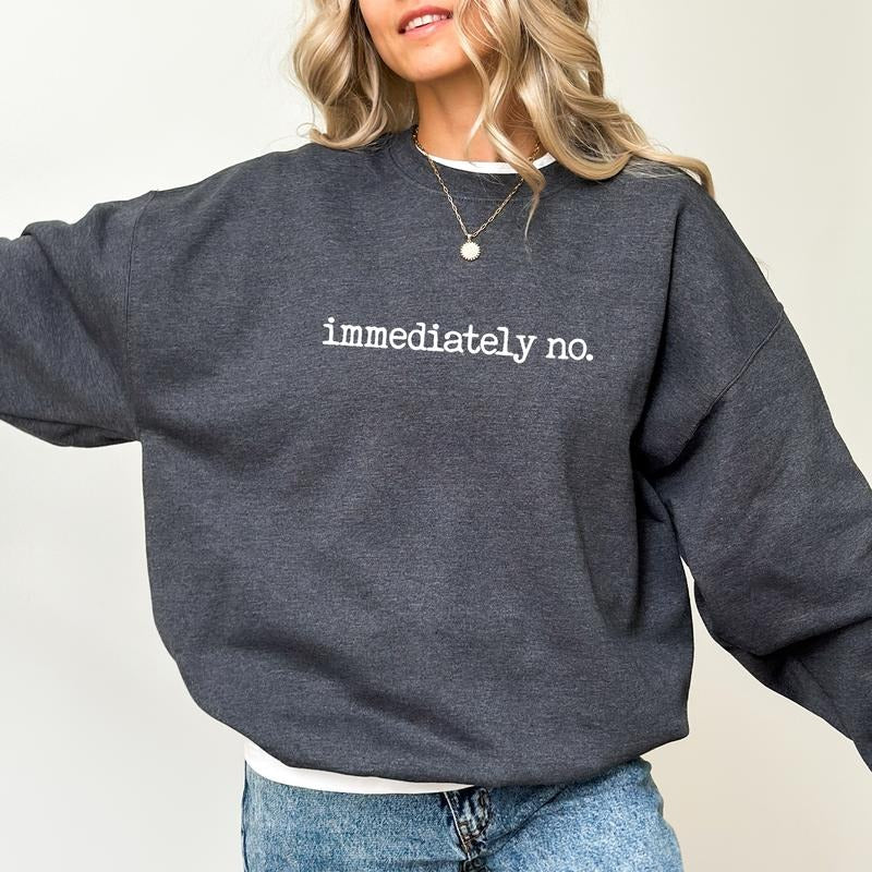 Immediately No Sweatshirt, Funny Immediately No Crewneck, Sarcastic Sweatshirt For Mom, Mommy Sweater, Absolutely Not...