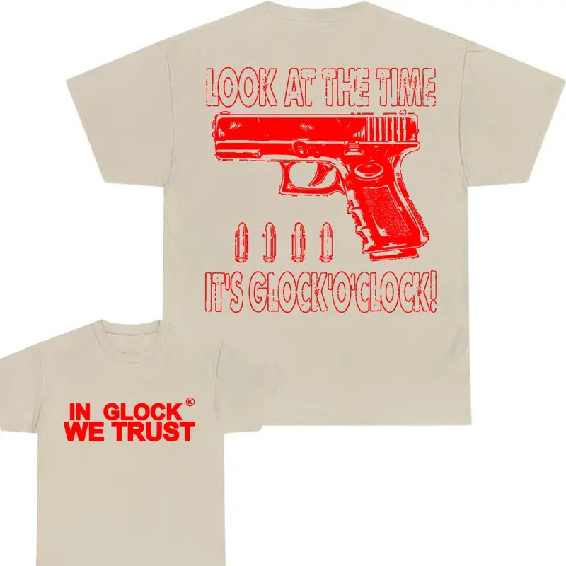 In Glock We Trust Double Sided Tee , Look At The Time - It's Glock o'Clock! T-Shirt , Men's & Women's Tops, For him, For...