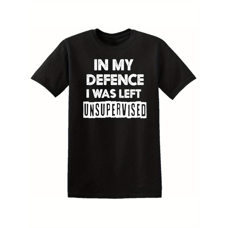 In My Defence I Was Left Unsupervised Mens T Shirt Funny Slogan Birthday Top Tee, All-Season, Family T-shirt Made in USA...
