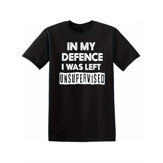 In My Defence I Was Left Unsupervised Mens T Shirt Funny Slogan Birthday Top Tee, All-Season, Family T-shirt Made in USA...