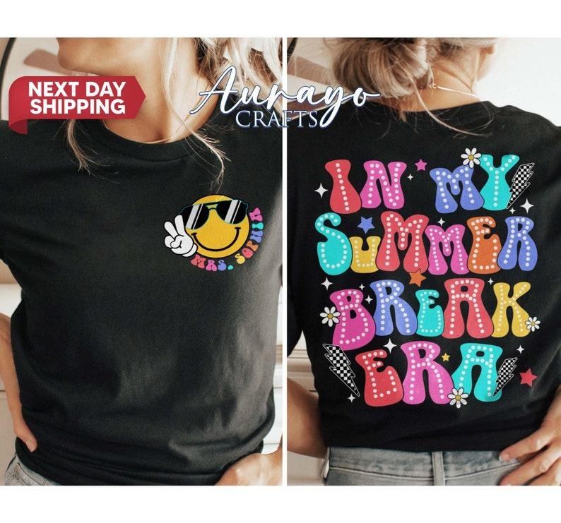 In My Summer Break Era Shirt, Custom Teacher Shirt, School's Out For Summer Shirt, Last Day of School, Teacher Hello...