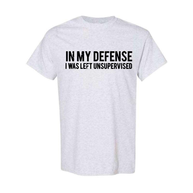 In my defense I was left unsupervised T Shirt Cool Funny tee, Graphic Printed T-shirt, Unisex Trendy T shirt, Full color, Full size