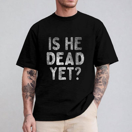 Is He Dead Yet Funny Saying Shirt Pure Cotton Casual Street Style Crew Neck Short Sleeve T-Shirt Tops Trendy For Women...