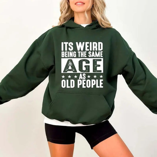 It's Weird Being The Same Age As Old People Funny Hoodie Casual Street Style Fleece Pullover Hooded Sweatshirt Tops...