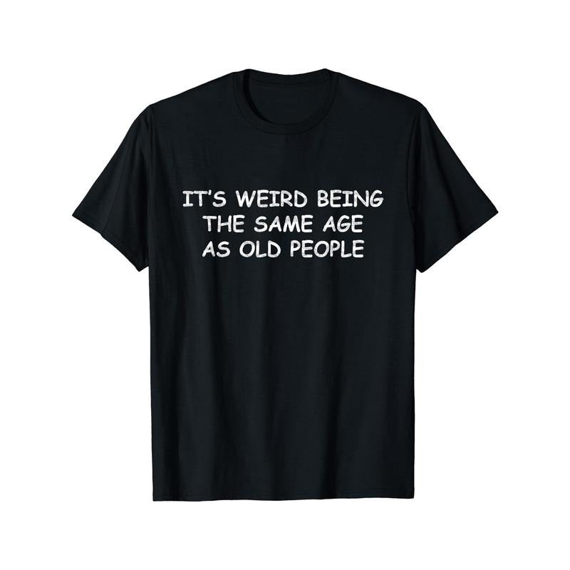 It's Weird Being The Same Age As Old People Print Men's Crew Neck Short Sleeve Tee Fashion T-Shirt, Casual Comfy...
