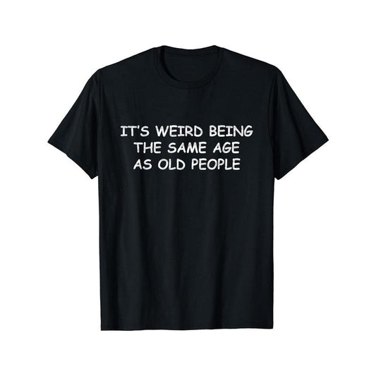 It's Weird Being The Same Age As Old People Print Men's Crew Neck Short Sleeve Tee Fashion T-Shirt, Casual Comfy...