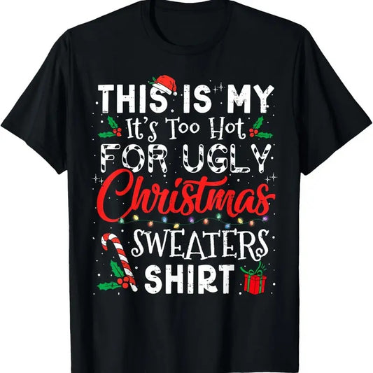 Its Too Hot For Ugly Christmas Sweaters Funny Xmas PJs Men T-Shirt