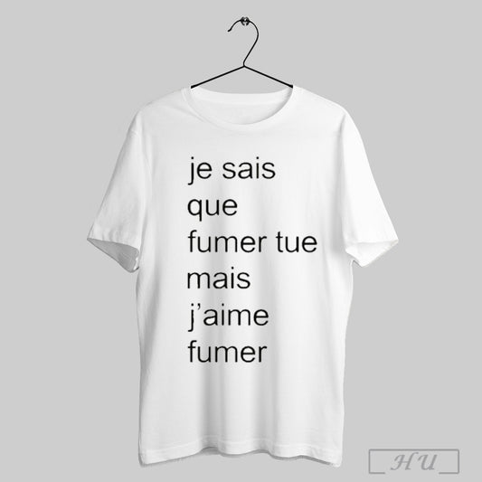Je Sais Que Fumer Tue Mais Jaime Fumer Shirt