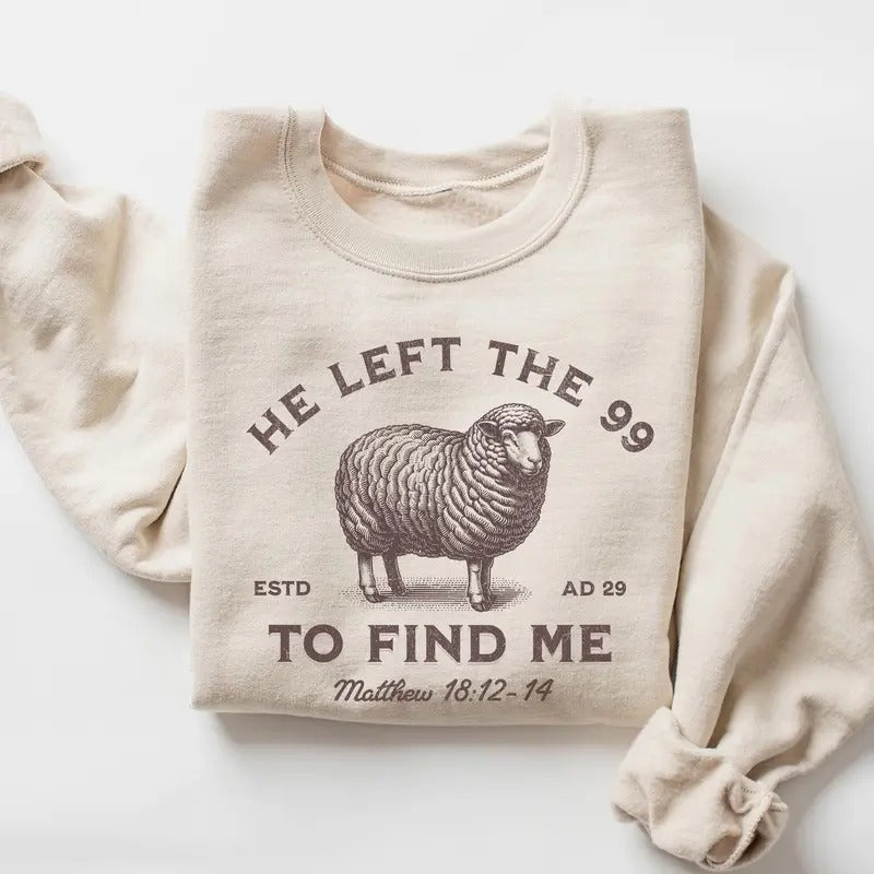 Jesus Leaves The 99 Sweatshirt, The Lord is My Shepherd Crewneck, Christian Sweatshirt, Christian Crewneck, He left the...