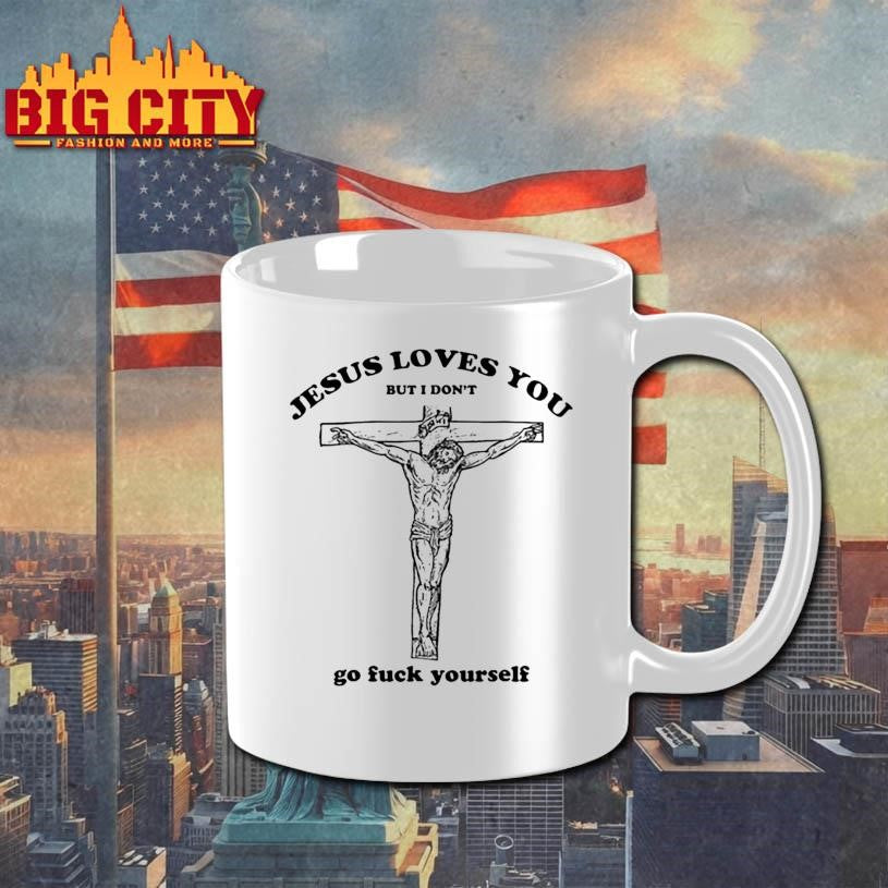 Jesus Love You But I Dont Go Fuck Yourself Shirt