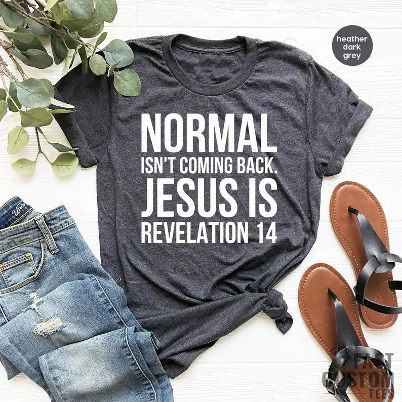 Jesus Shirt, Christian T-shirts, Inspirational Shirt, Religious Shirt, Bible Verse Shirt, Normal Isn't Coming Back Jesus...