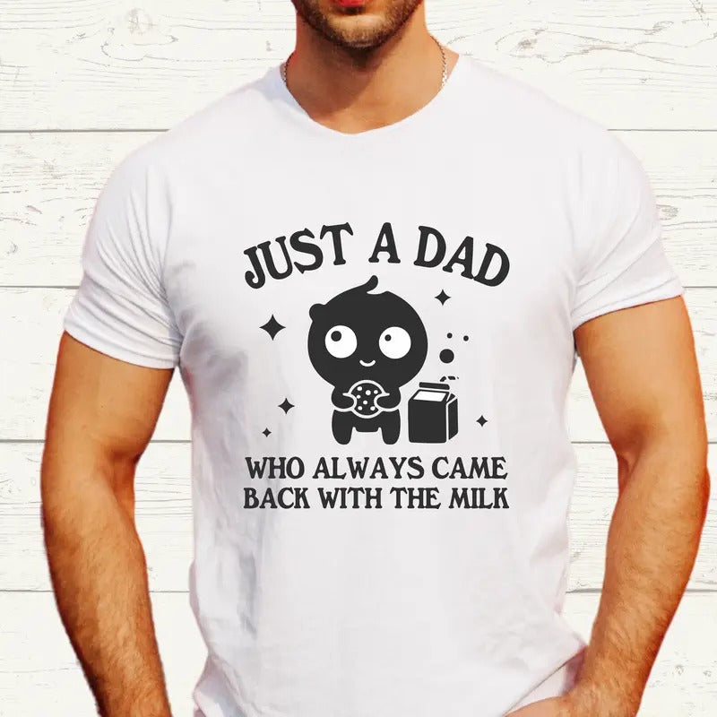 Just A Dad Who Always Came Back With The Milk Shirt, Funny Dad T-shirt, Father Jokes Tee, Vintage Cute Humor Shirt, Father's Day Gift Tee, Gift For Husband.