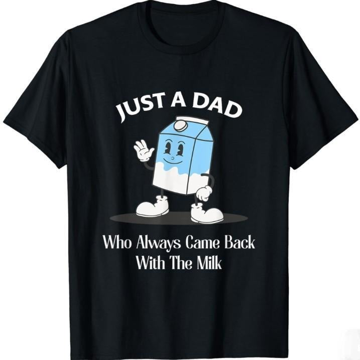 Just A Dad Who Always Came Back With The Milk Shirt, Funny Dad tshirt, Fathers Day Graphic Tee Collar Cotton