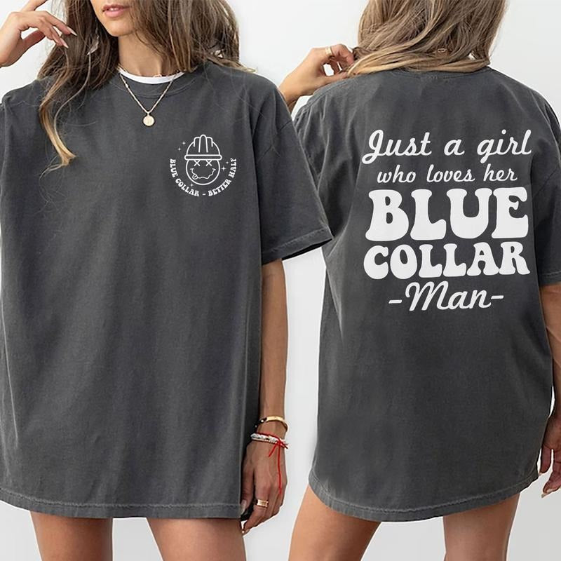 Just A Girl Who Loves Her Blue Collar Man Shirt, Blue Collar Better Half Double Sided Graphic Printed Tee, Spoiled Blue Collar Wife Unhinged Shirt, Comfy Fabric Oversized Graphic Tee, Women's Tops, Womenswear, Cotton Fabric Relaxed Fit Chic Style