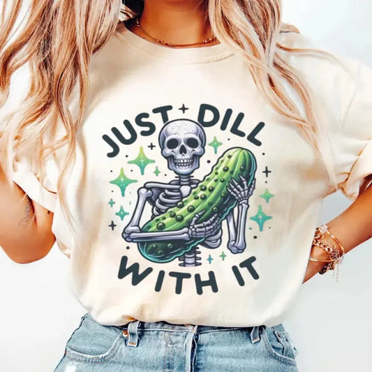 Just Dill With It Shirt, Dill With It Shirt, Skeleton Pickle Shirt, Dill Pickle Shirt, Snarky Skeleton Shirt, Funny Humor...