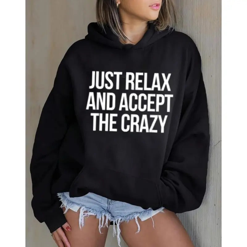 Just Relax and Accept the Crazy Funny Hoodie Casual Street Style Fleece Fabric Pullover Hooded Sweatshirt for Women for Men, Perfect Gift