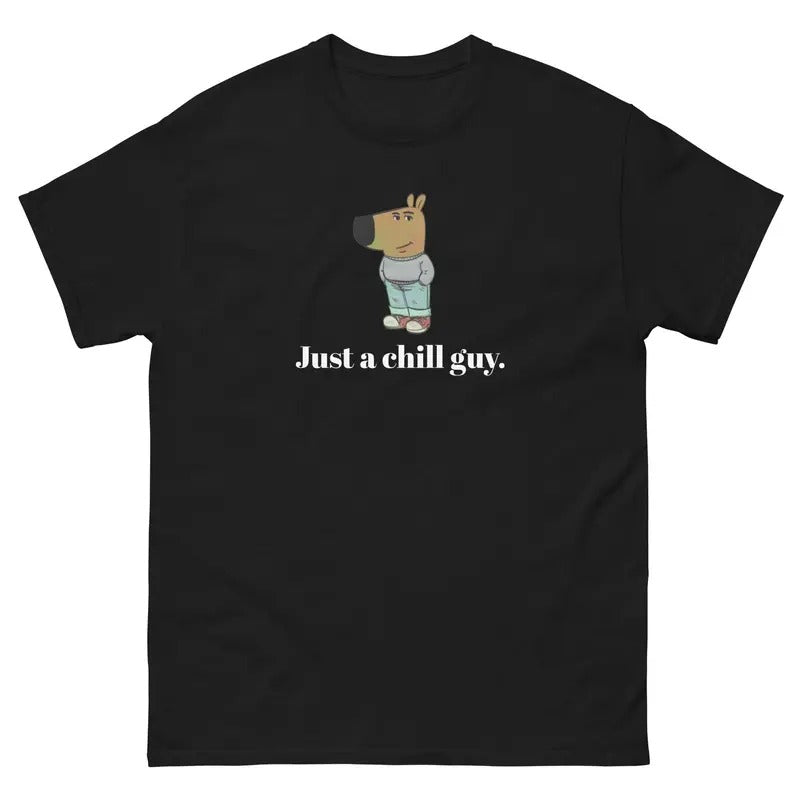Justa chill guy Meme Shirt - Unisex Tee - Funny T-Shirt - Chill Guy Trend