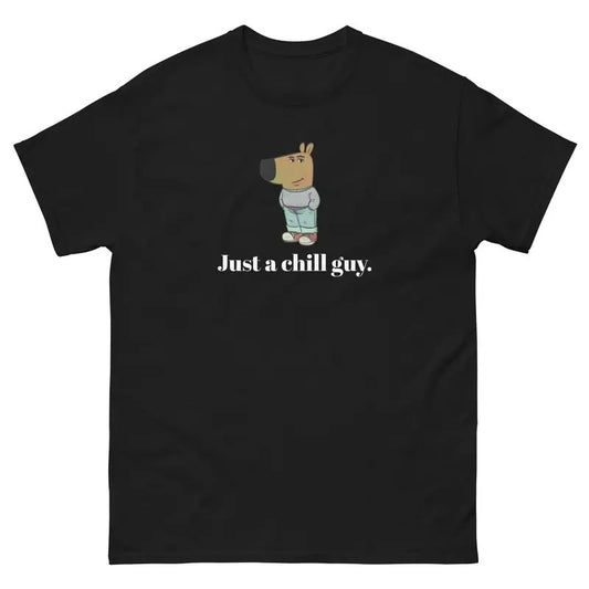 Justa chill guy Meme Shirt - Unisex Tee - Funny T-Shirt - Chill Guy Trend