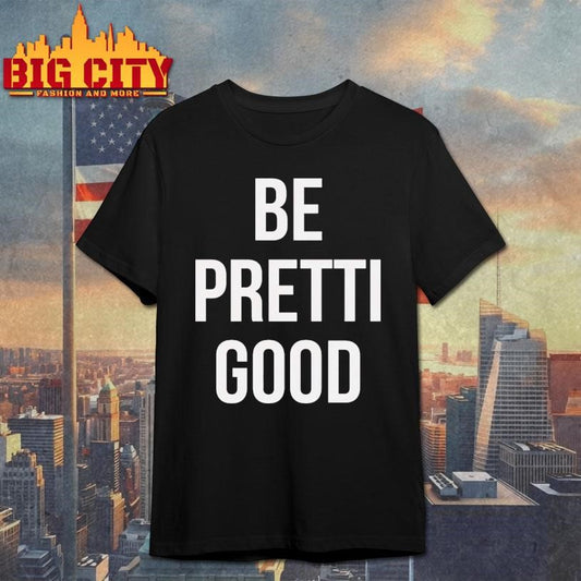 Justice For Alex Pretti Renee Nicole Be Pretti Good Shirt