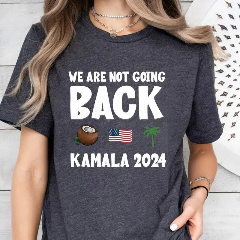 Kamala Harris T-Shirt,Yo We are not going back ? Funny Harris Shirt, Kamala Harris Funny Quote Shirt Hoodie, Sweatshirt