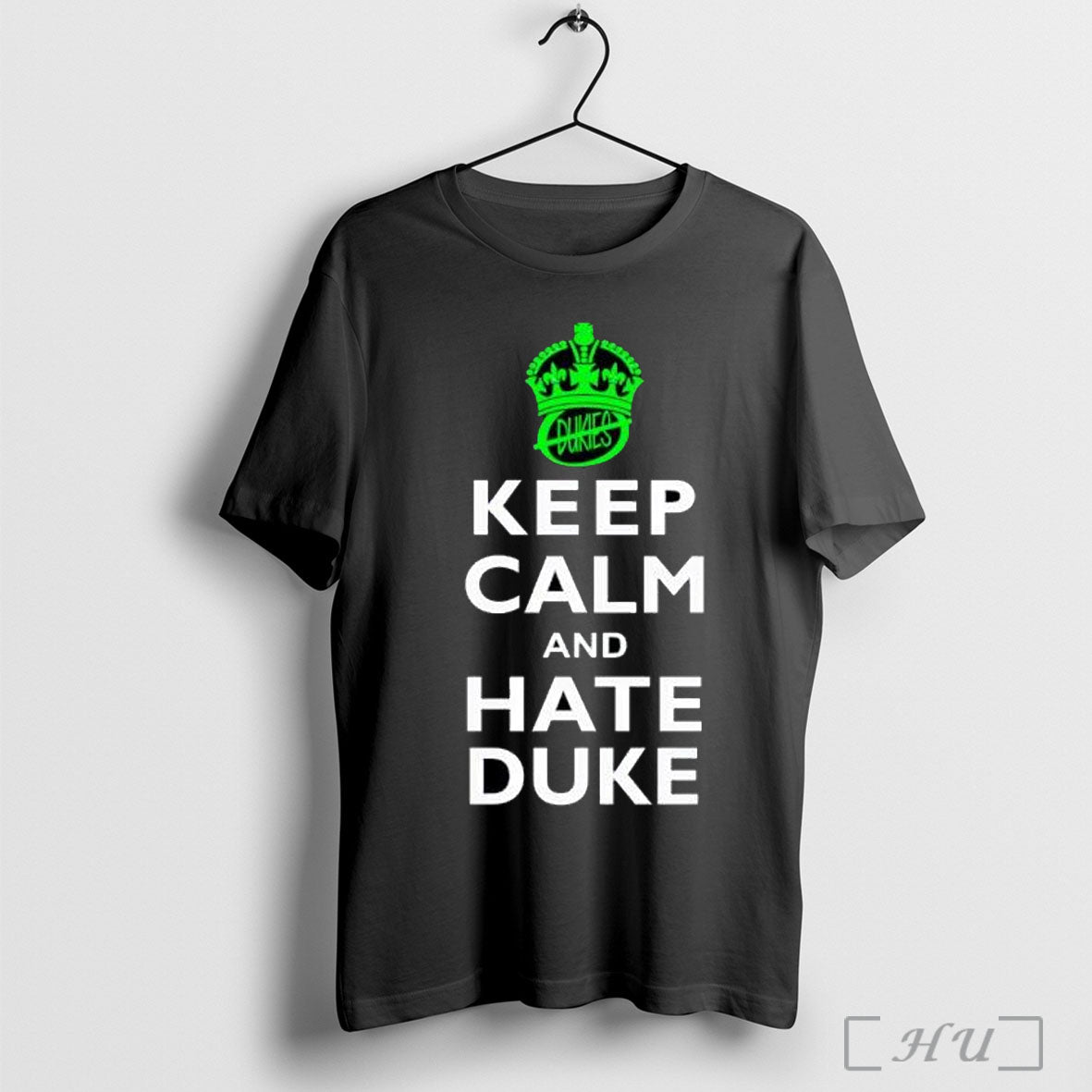 Keep Calm And Hate Duke Carolina T Shirt