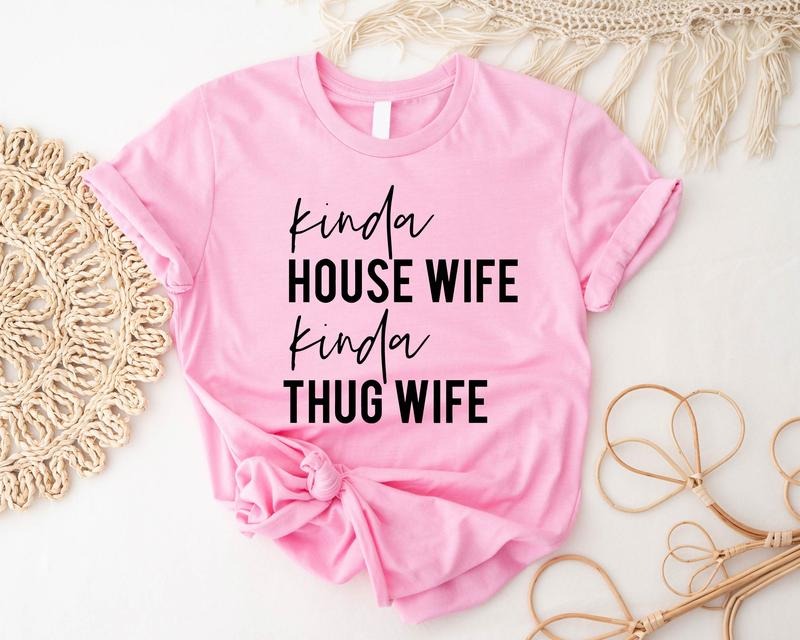 Kinda House Wife Kinda Thug Wife Shirt, Funny Wife Shirt, Engagement Gift Tee, Gift T-shirt For Bride, Mom Shirt.