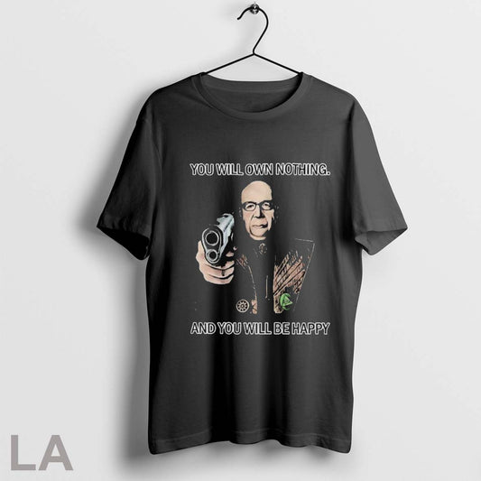 Klaus Schwab You Will Own Nothing And You Will Be Happy T Shirts