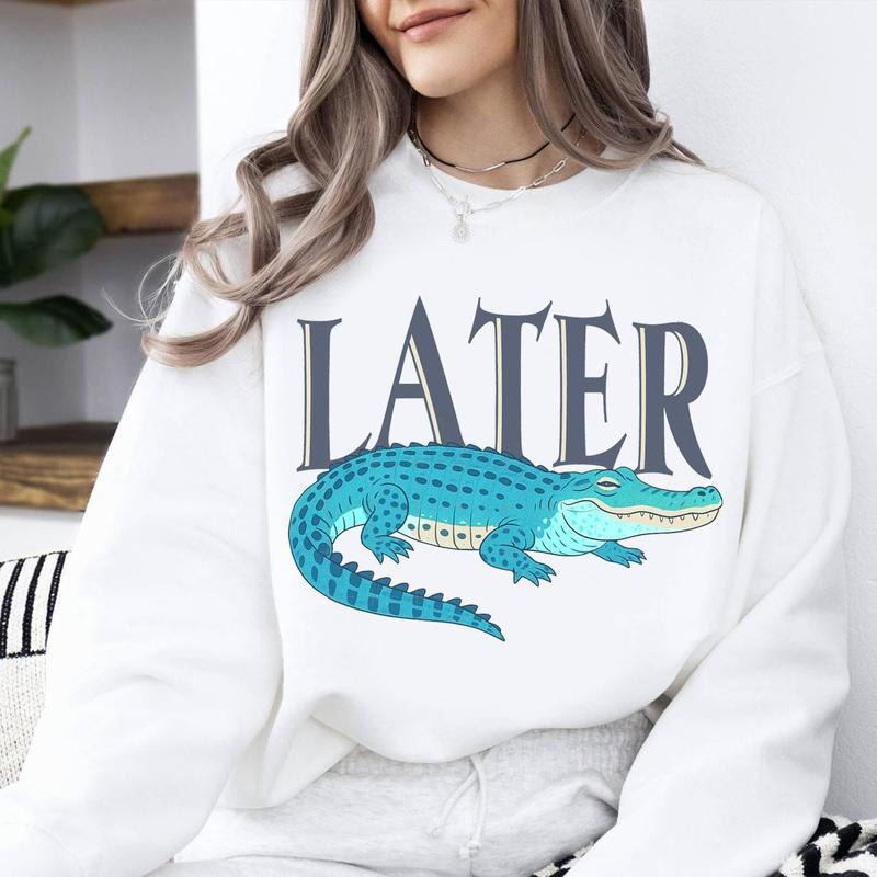 Later Gator Funny Alligator Sweater, Sarcastic Saying Shirt, Later Alligator Florida Funny Gift for Her, Funny Sarcasm Crocodile Tee