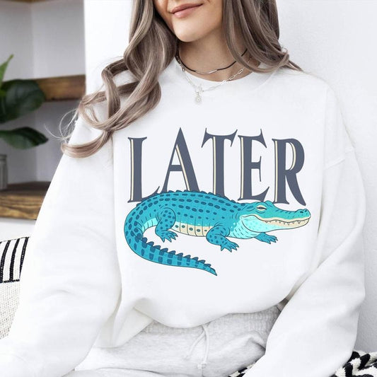 Later Gator Funny Alligator Sweater, Sarcastic Saying Shirt, Later Alligator Florida Funny Gift for Her, Funny Sarcasm Crocodile Tee