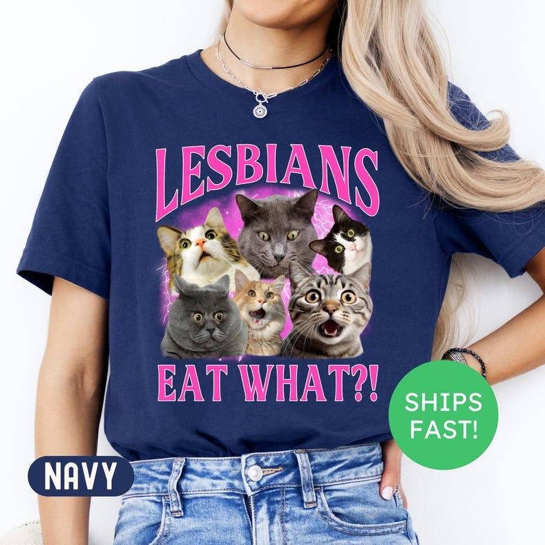 Lesbians Eat What Funny Offensive Cat Bootleg Shirt,  Unhinged Shirts, Funny 90s Graphic Tee, Sarcastic T-shirt Gift, Silly Meme Tee Comfort Cotton
