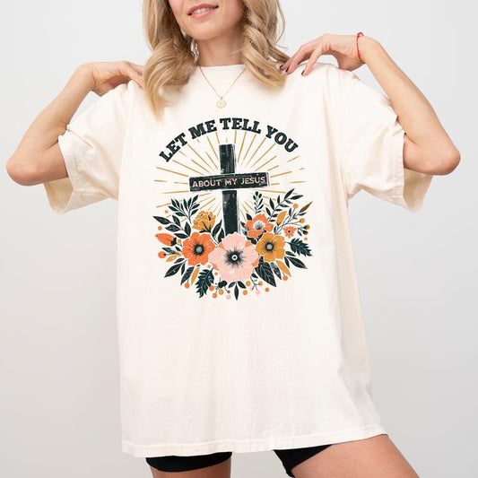 Let Me Tell You About My Jesus Shirt Comfort Colors, Wildflowers Jesus Christ Women Tee, Boho Christian Gifts, Religious...