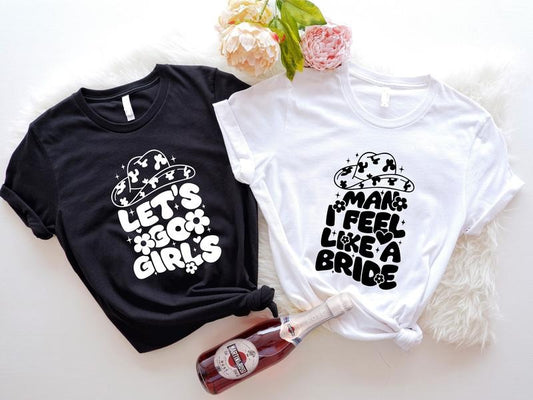 Let's Go Girls Shirt, Man I Feel Like A Bride T-shirt, Matching Bridesmaid Team Tee, Country Bachelorette Themed Party...