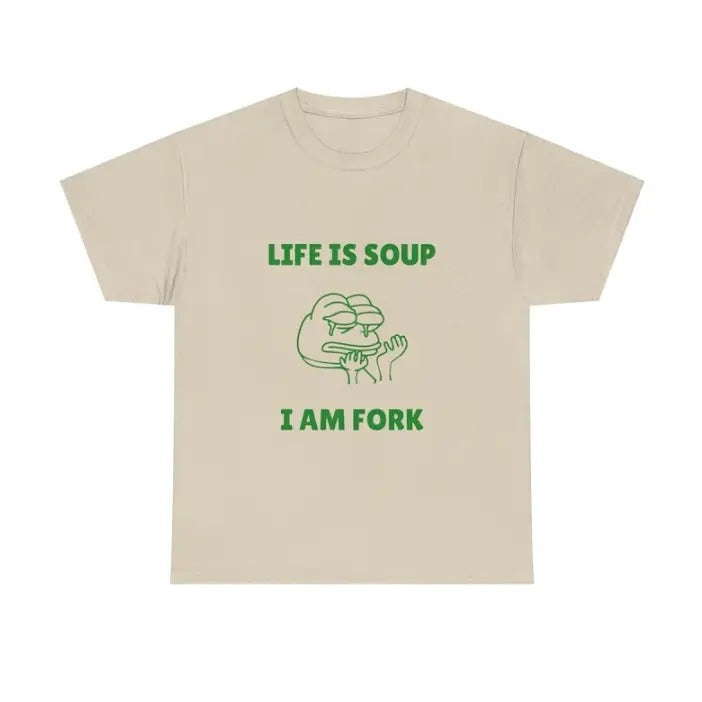 Life is Soup I am Fork Meme T-shirt, Funny Gift Joke T-Shirt Menswear Top Hoodie, Sweatshirt | InkThreadWorks.com