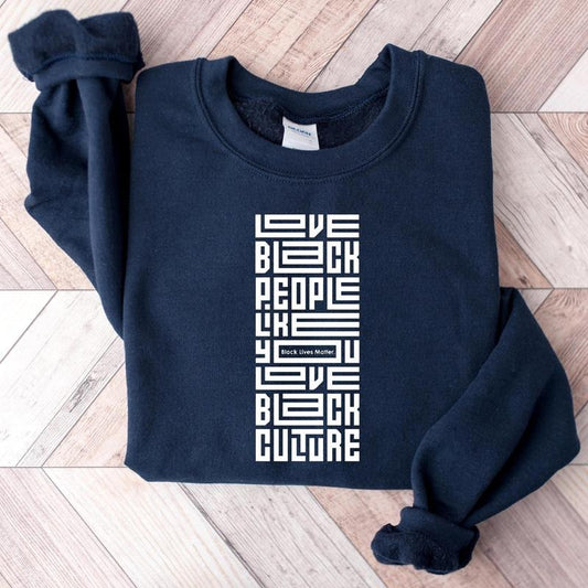 Love Black People Like You Love Black Culture Shirt, Empowerment Hoodie, BLM Sweater, Black History Awareness Tee Sweatshirt