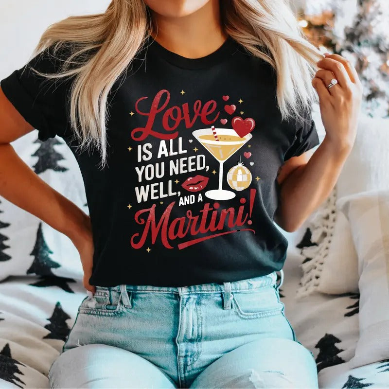 Love Is All You Need Well And Martini T-Shirt, Women Valentines Shirt, Valentines Day Gift Tee, Valentines Drinking...
